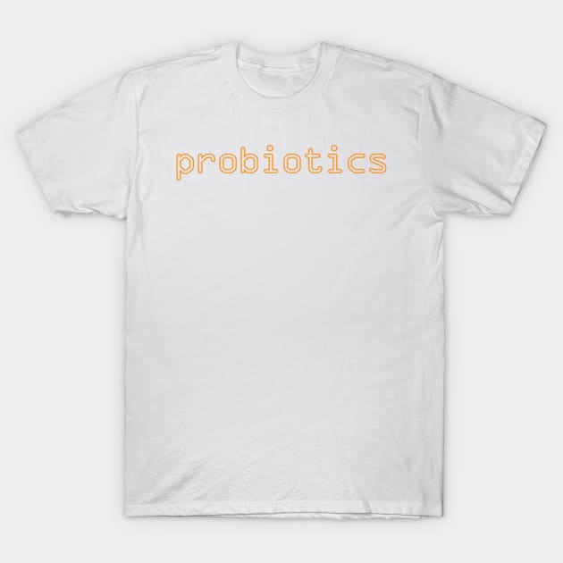 probiotics T-Shirt by bug bones